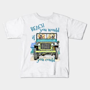 BEACH you would Golden Retrievers Kids T-Shirt